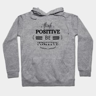 Think Positive Be Positive Hoodie
